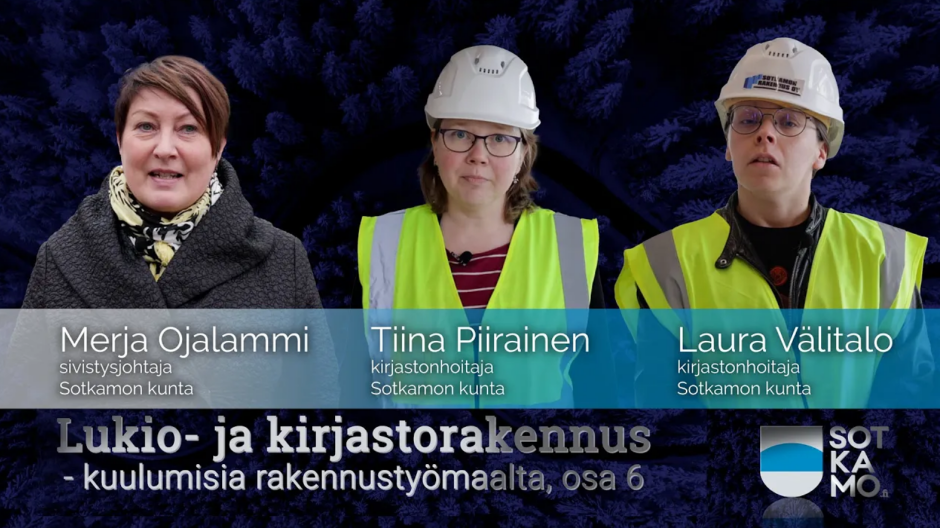 Lukio-kirjastorakennuksen kuudennessa jaksossa esiintyvät sivistysjohtaja Merja Ojalammi ja kirjastonhoitajat Tiina Piirainen sekä Laura Välitalo.