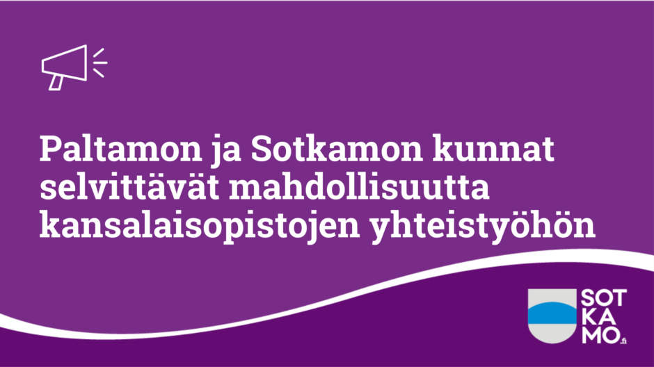 Paltamon ja Sotkamon kunnat selvittävät mahdollisuutta kansalaisopistojen yhteistyöhön