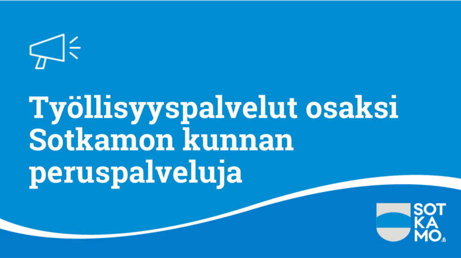 Työllisyyspalvelut osaksi Sotkamon kunnan peruspalveluja