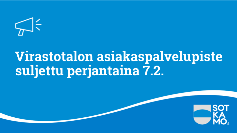 Virastotalon asiakaspalvelupiste suljettu perjantaina 7.2.